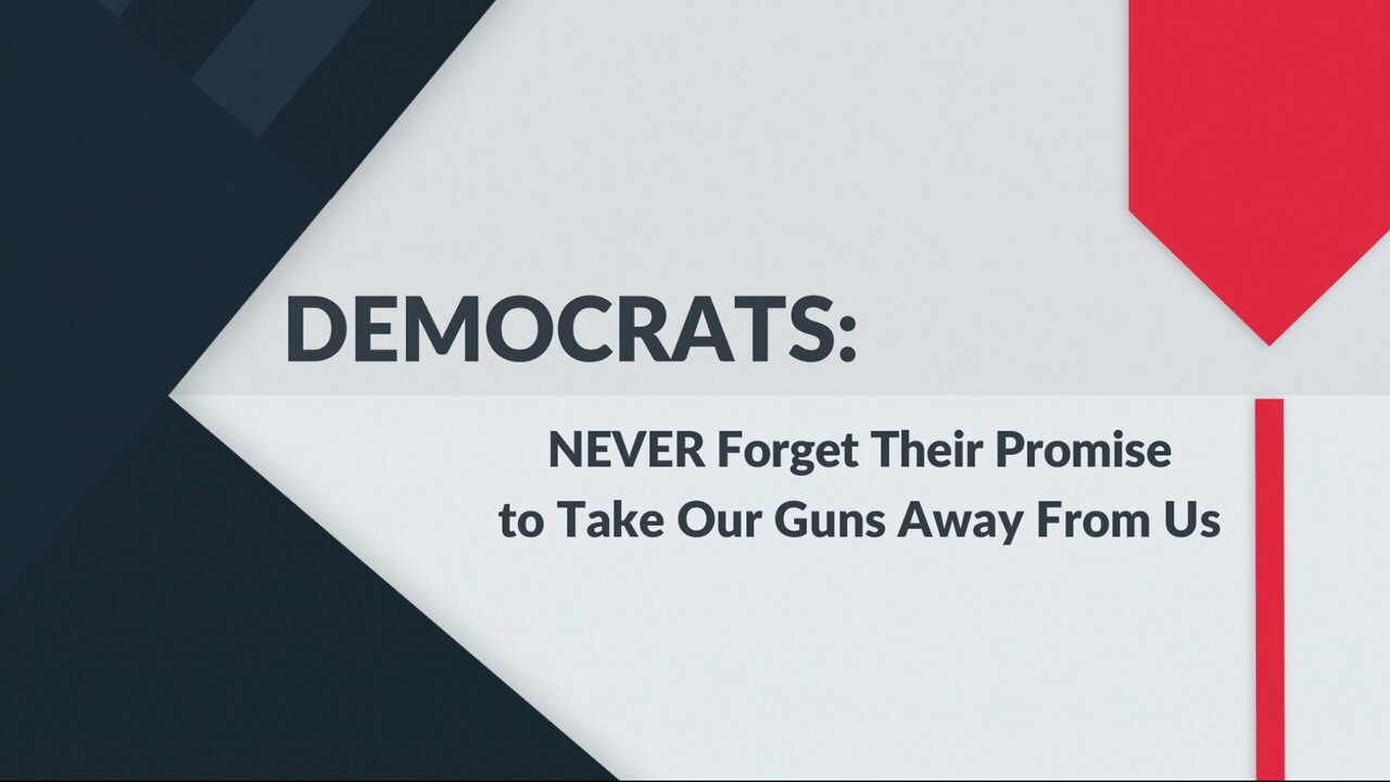 DEMOCRATS: Never Forget Their Promise to Take Away Our Guns