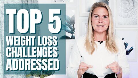 Top 5 Weight Loss Struggles Addressed