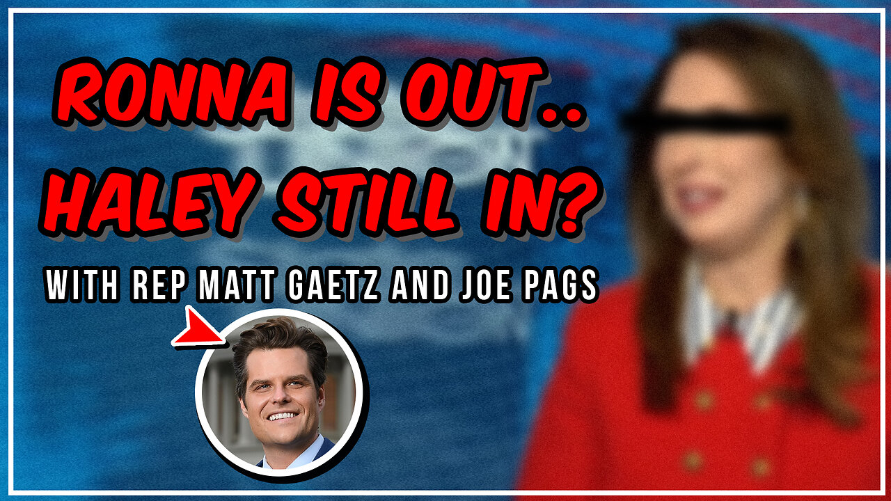 Rep Matt Gaetz on McDaniel Out - Haley In and Much More!