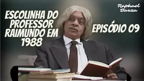 ESCOLINHA DO PROFESSOR RAIMUNDO EM 1988. EP. 09