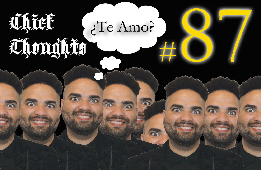 Chief Thoughts #087: ¿Te Amo?