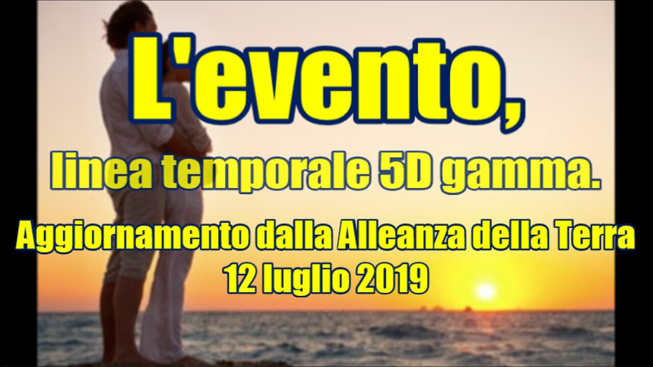 Aggiornamento dalla Alleanza della Terra 12 luglio 2019 - L'evento, linea temporale 5D gamma.