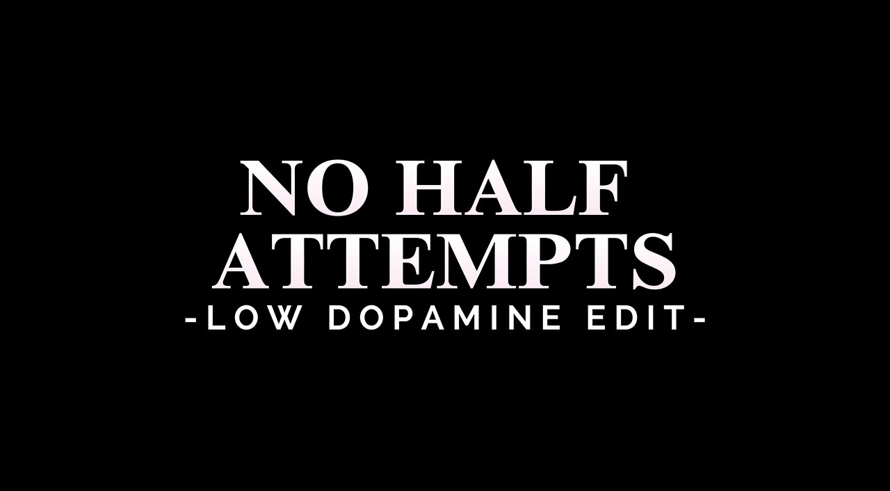 NO HALF ATTEMPTS - LOW DOPAMINE EDIT