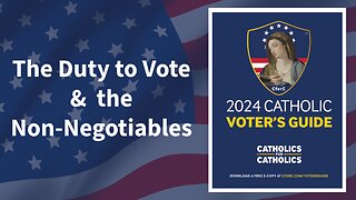 All Catholics have a MORAL DUTY to Vote!