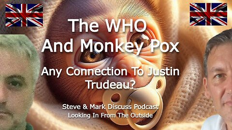 The WHO And Monkey POX - Any Connection To Justine Trudeau?