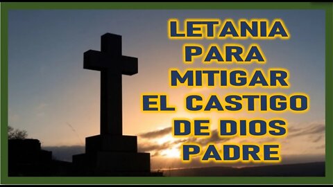 LETANIA PARA MITIGAR EL CASTIGO DE DIOS PADRE