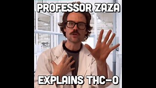 Professor Zaza Explains THC-O