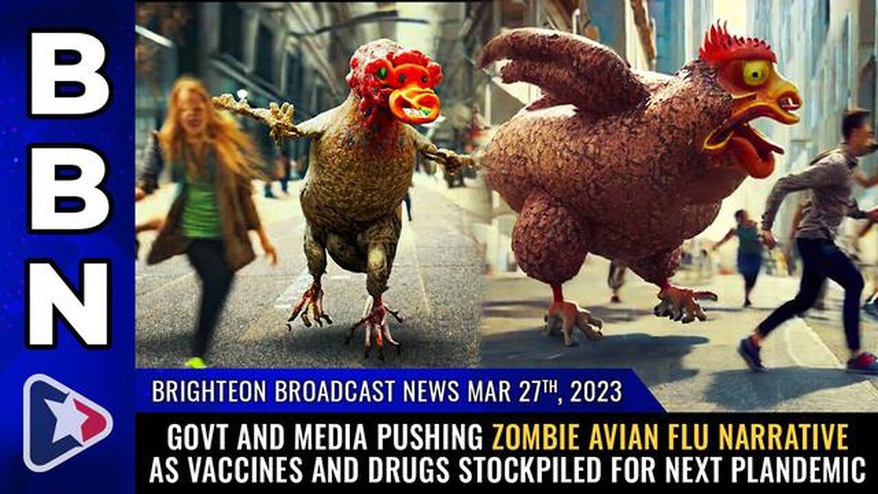 Brighteon Broadcast News, Mar 27, 2023 - Govt and media pushing ZOMBIE AVIAN FLU narrative as vaccine