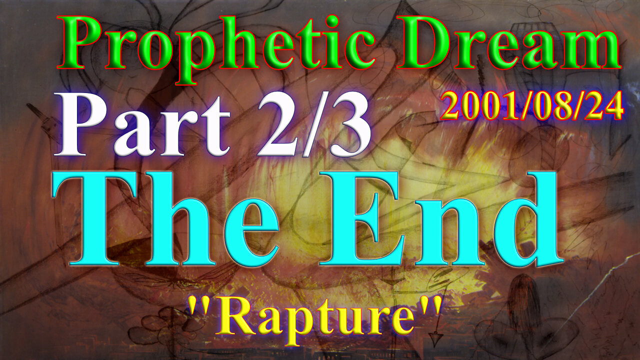 Prophetic Dream 2001-08-24 Endtime and "rapture" Part 2 of 3