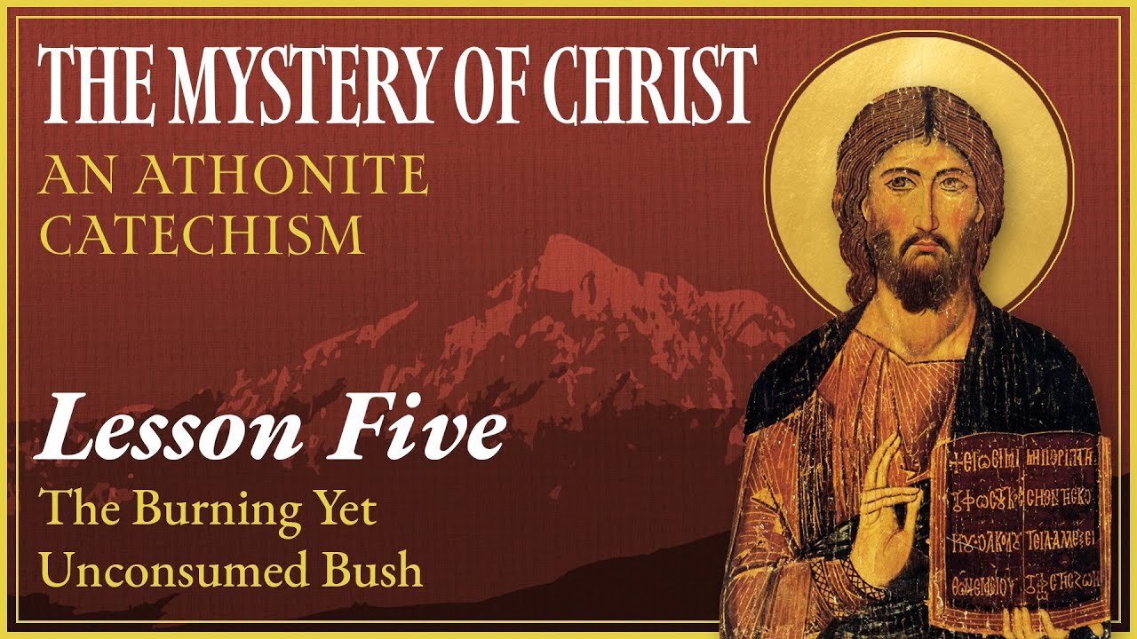 The Mystery of Christ: An Athonite Catechism (Lesson 5) — The Burning Yet Unconsumed Bush