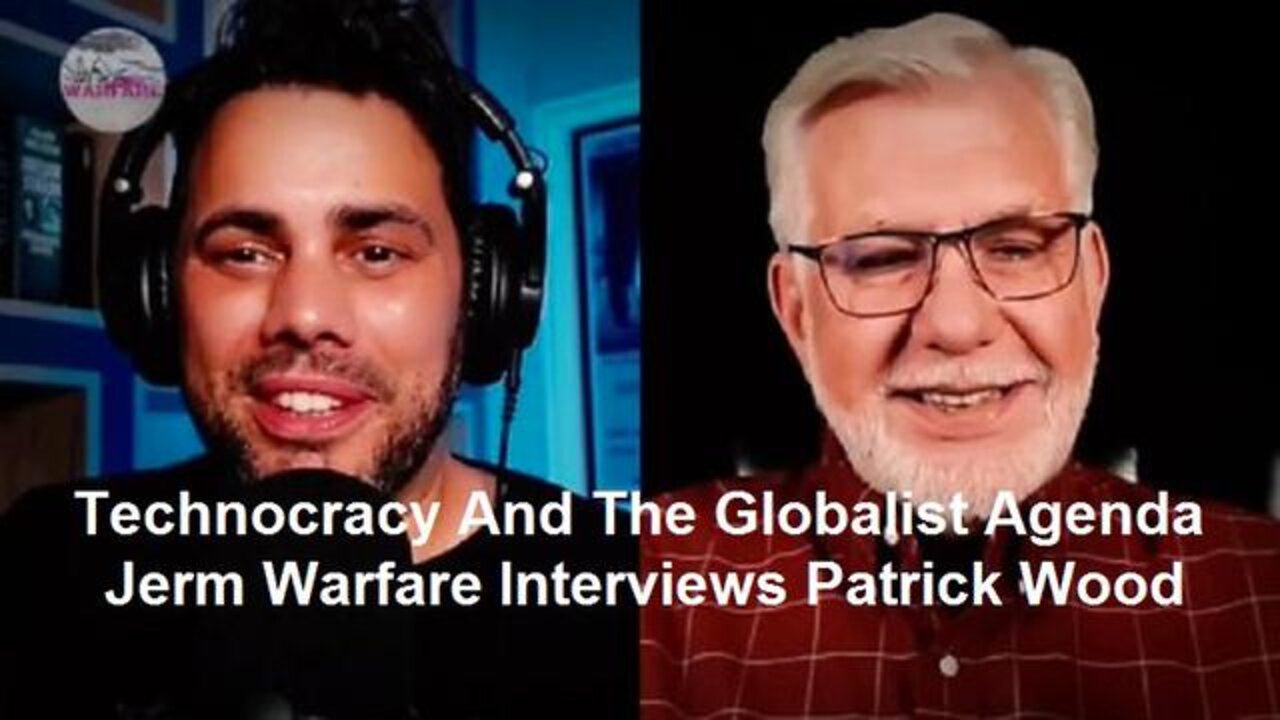 TECHNOCRACY AND THE GLOBALIST AGENDA: JERM WARFARE INTERVIEWS PATRICK WOOD