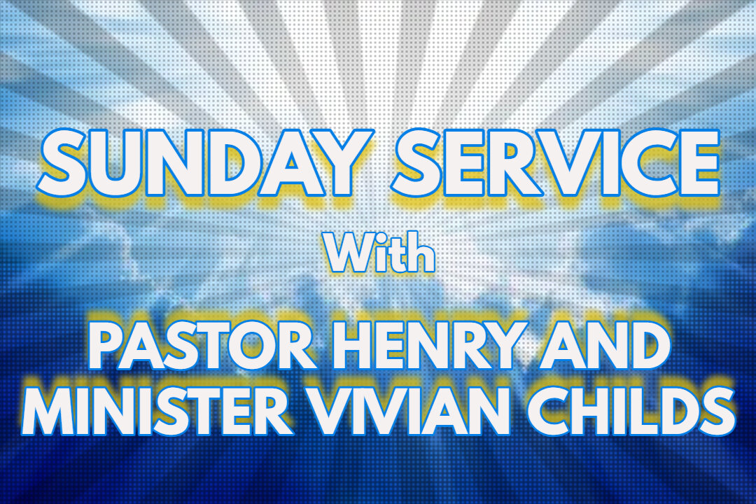 Sunday Service with Pastor Henry and Minister Vivian Childs