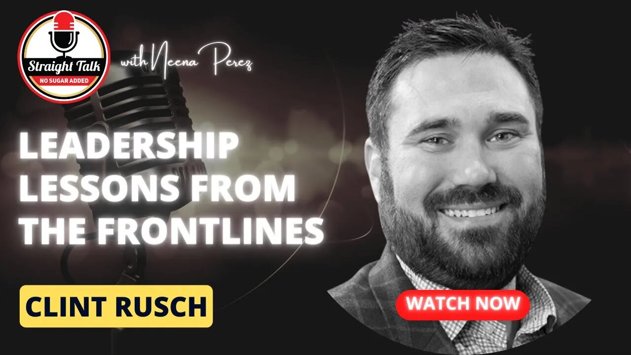 Leadership Lessons from the Frontlines: A Discussion with Clint Rusch