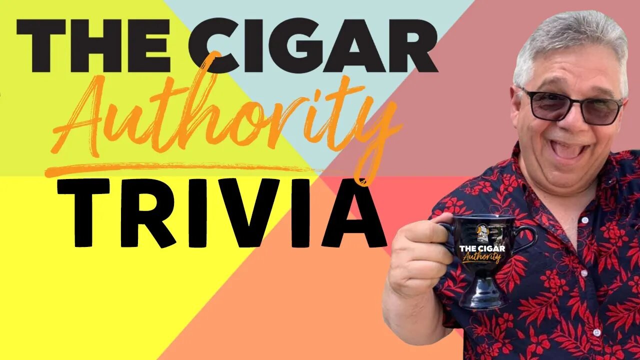 The Cigar Authority Trivia