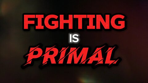 Fighting is Primal!!!