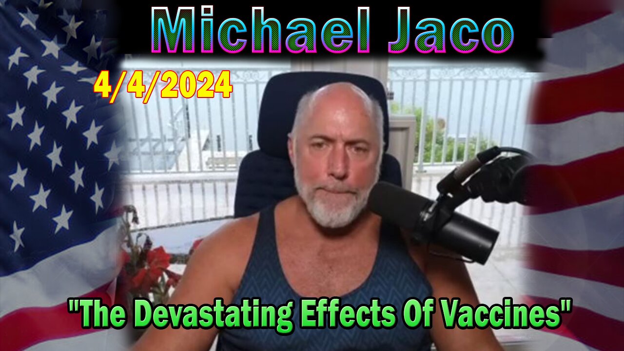 Michael Jaco Update Today Apr 4: "The Devastating Effects Of Vaccines"