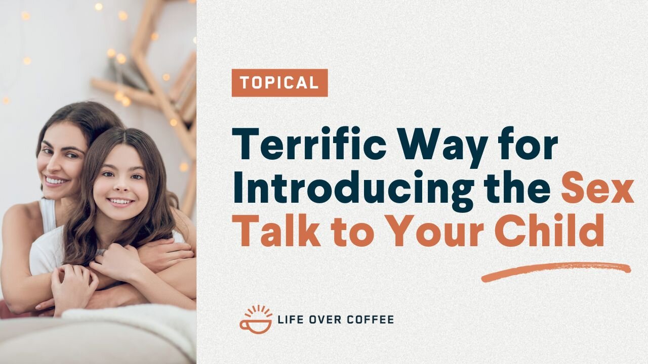 Terrific Way for Introducing the Sex Talk to Your Child