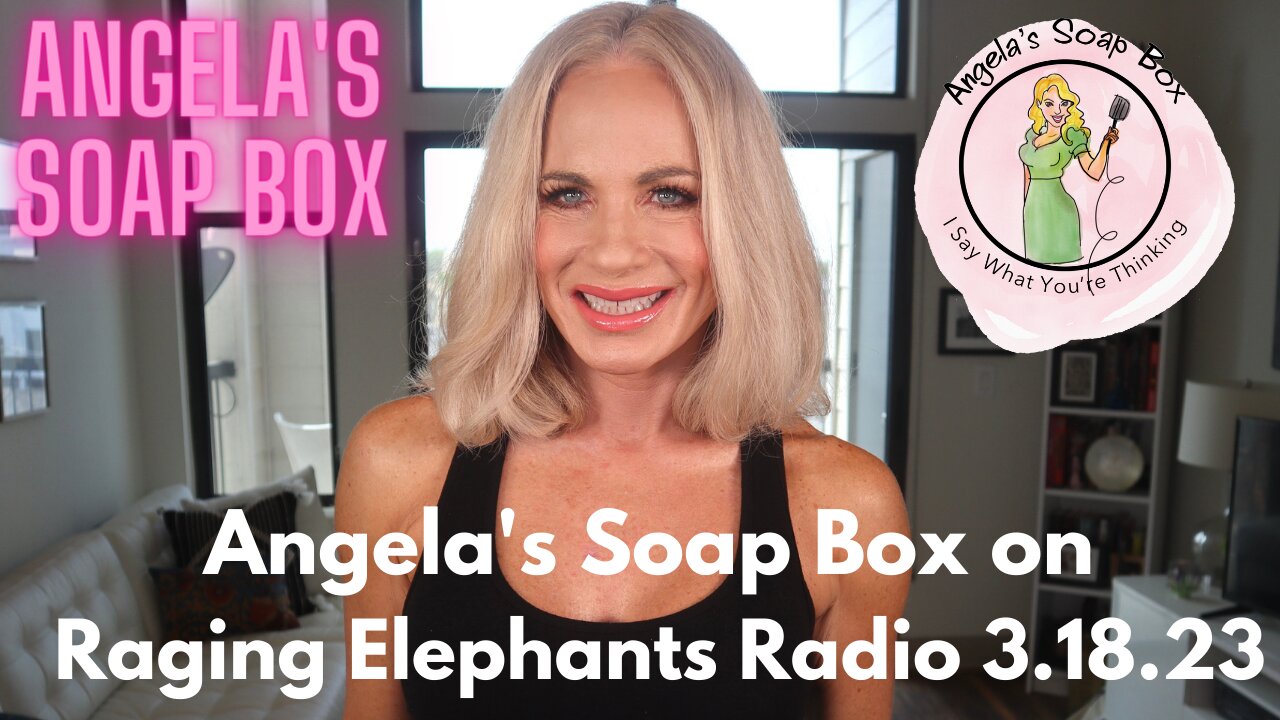 Angela's Soap Box on Raging Elephants Radio 3.18.23 - Guests: Kendall Baker and Gerry Monroe