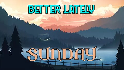 Better Lately - Sunday