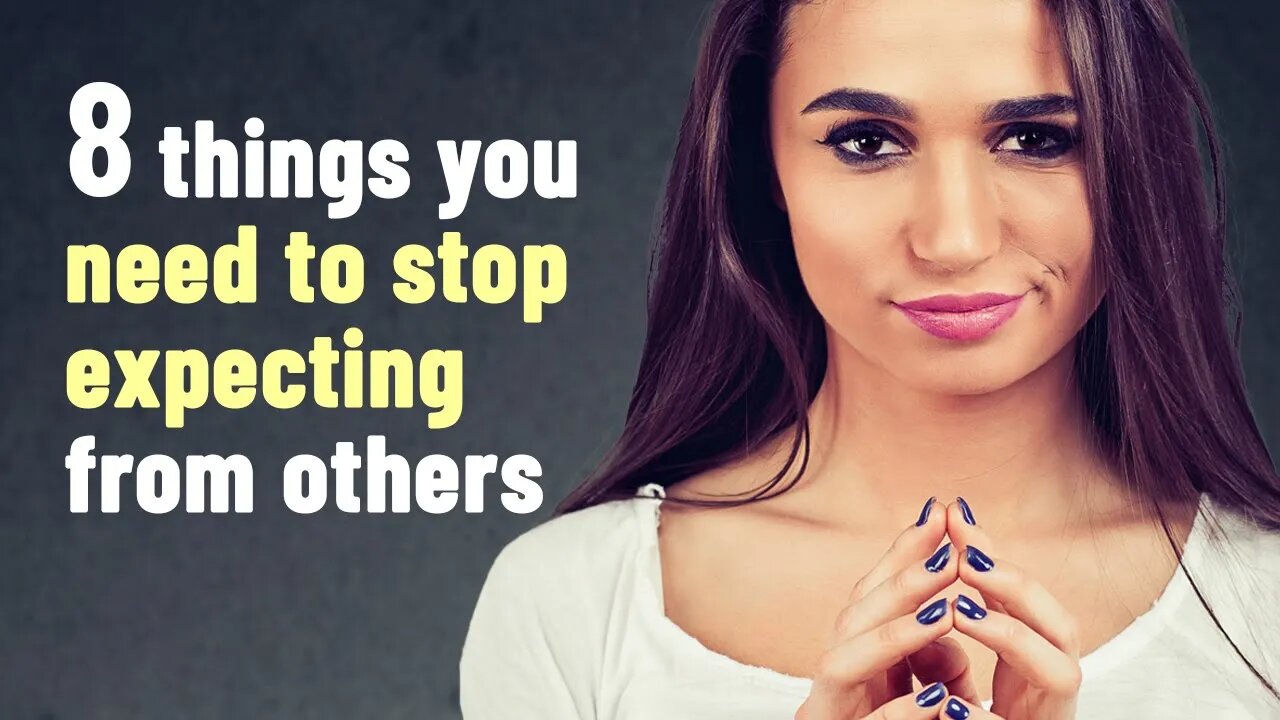 8 Things You Need To Stop Expecting From Others