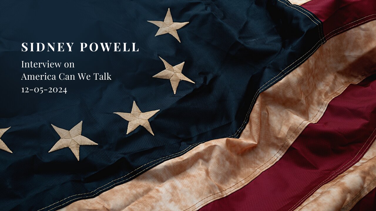 Interview with Sidney Powell on America Can We Talk