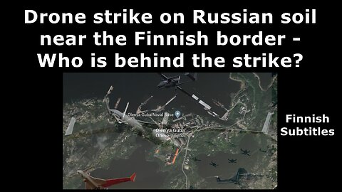 Drone strike on Russian soil near the Finnish border Who is behind the strike