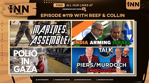 INN News #119 | MARINES, ASSEMBLE!, INDIA ARMING ISRAEL, POLIO IN GAZA, PIERS & MURDOCH EXPOSED!