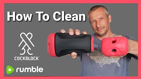 How To Clean Your CockBlock Toy And Solo Strokers And Fleshlights