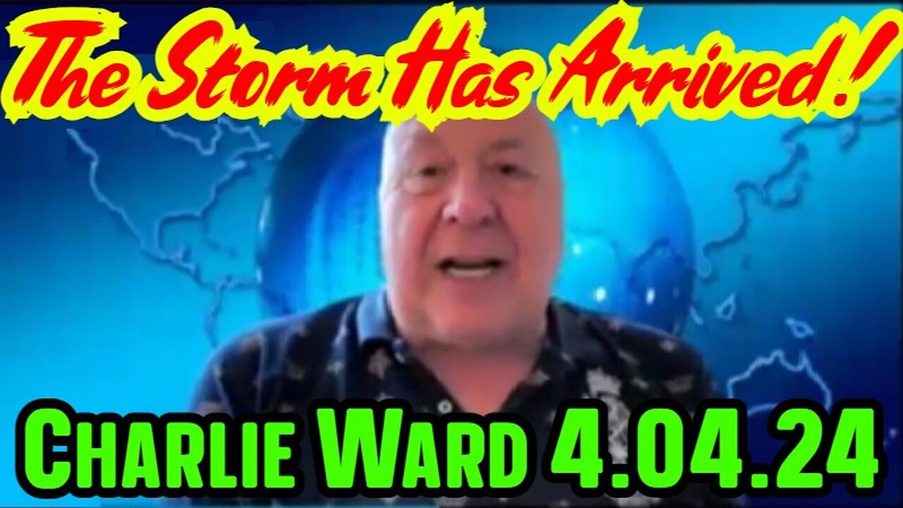 Charlie Ward SHOCKING INTEL 4.04.2024 - The Storm Has Arrived!!!