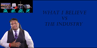 What I Believe In Vs The Industry