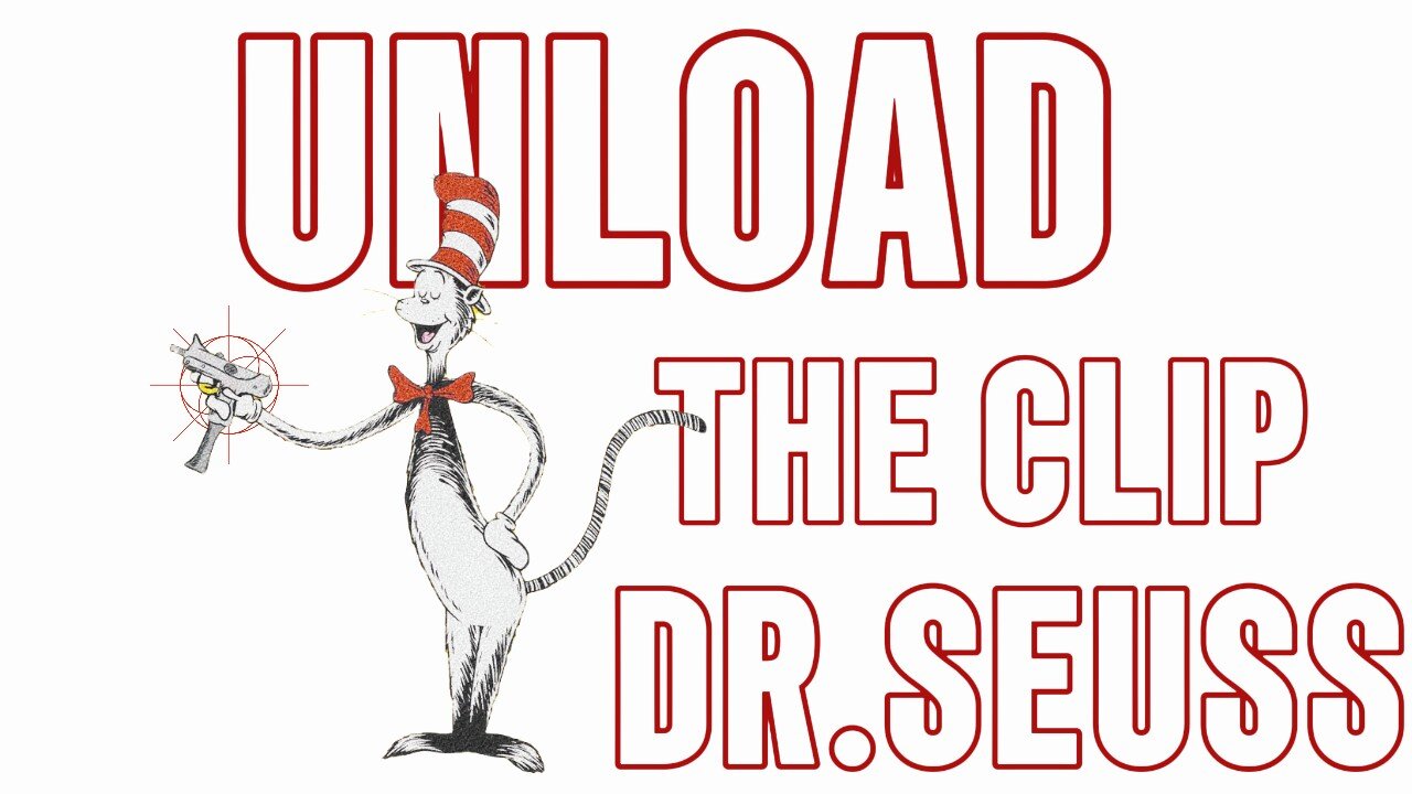 UNLOAD THE CLIP DR.SEUSS