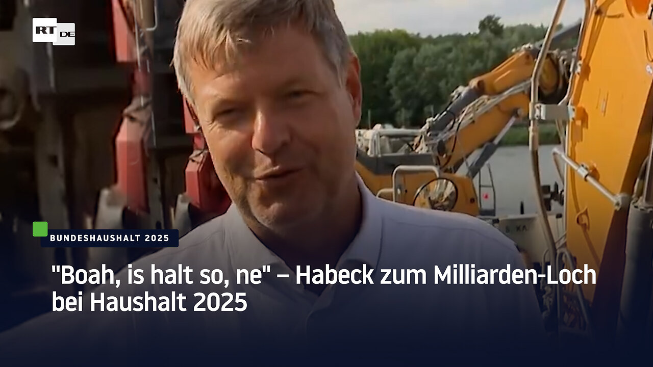 "Boah, is halt so, ne" – Habeck zum Milliarden-Loch bei Haushalt 2025