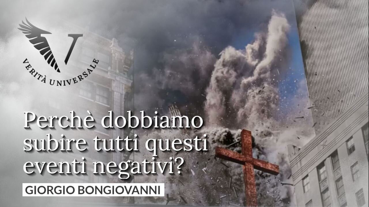Perché dobbiamo subire tutti questi eventi negativi? - Giorgio Bongiovanni