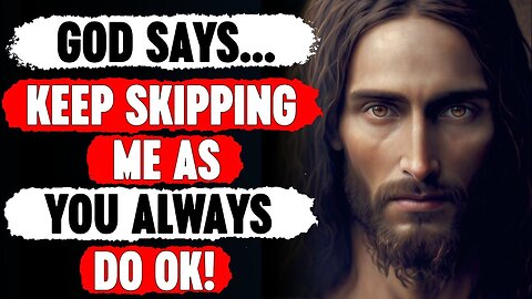 🛑 God Says; Keep Skipping Me As You Always Do Ok‼️| God Says Today | God's Pray