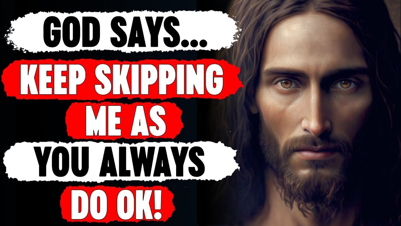 🛑 God Says; Keep Skipping Me As You Always Do Ok‼️| God Says Today | God's Pray