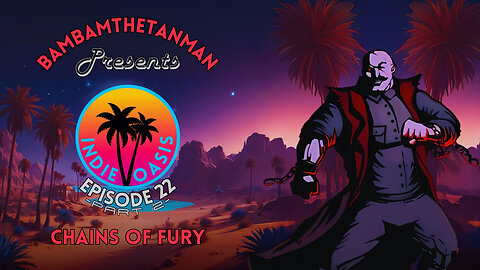 INDIE OASIS EP. 22: CHAINS OF FURY (2)