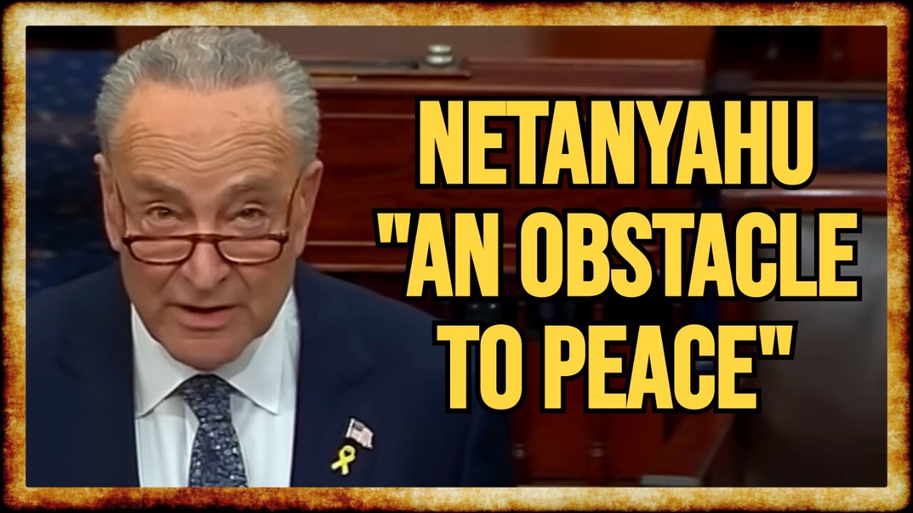 Schumer TURNS AGAINST Netanyahu, Calls for NEW ELECTIONS in Israel