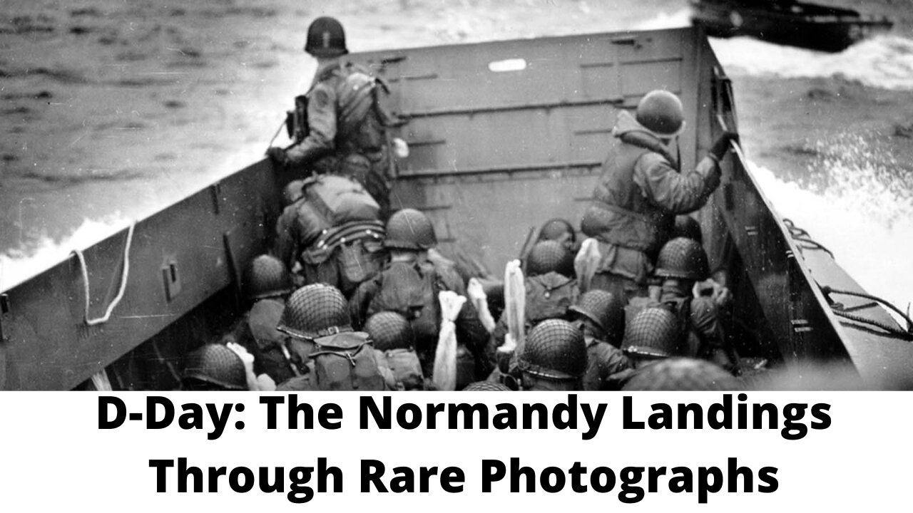 D-Day: The Normandy Landings Through Rare Photographs