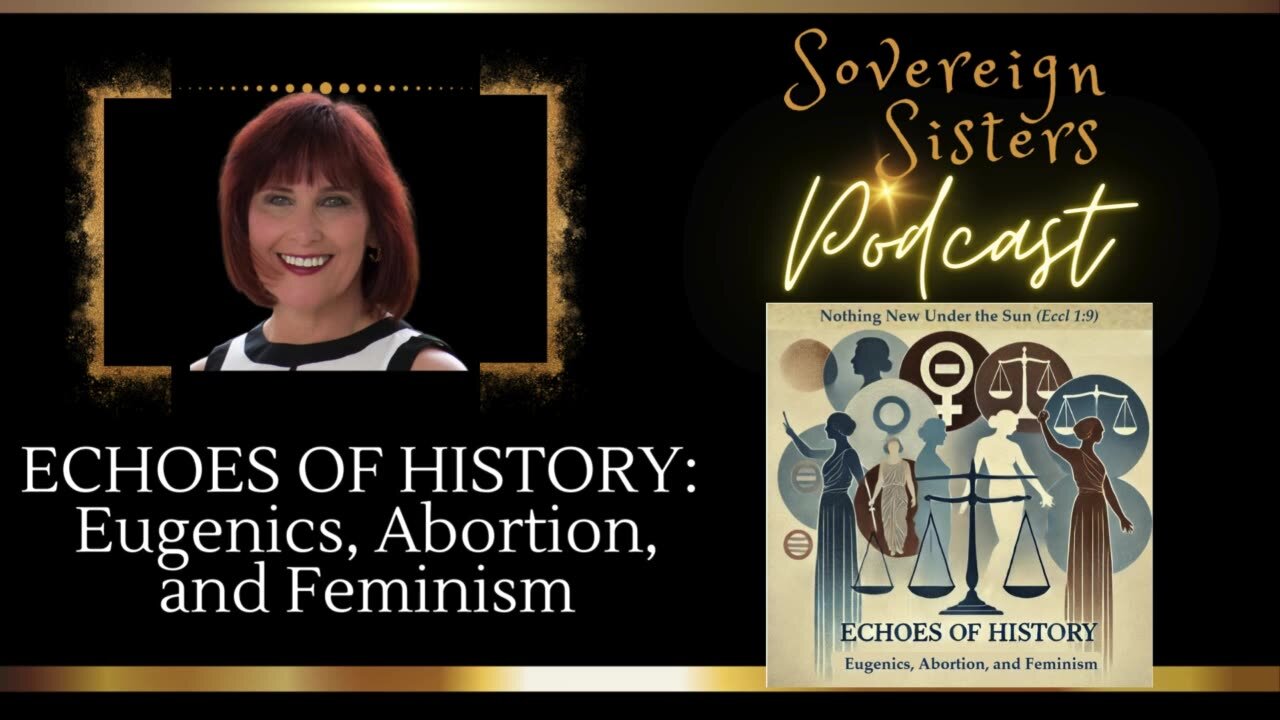 Sovereign Sisters Podcast | Episode 30 | Echoes of History: Eugenics, Abortion, and Feminism