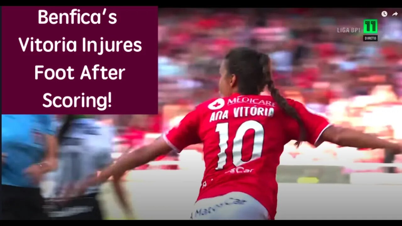 Benfica's Vitoria Injures Foot After Scoring #femalesportsheroes #ncaawomensoccer #ankleinjury