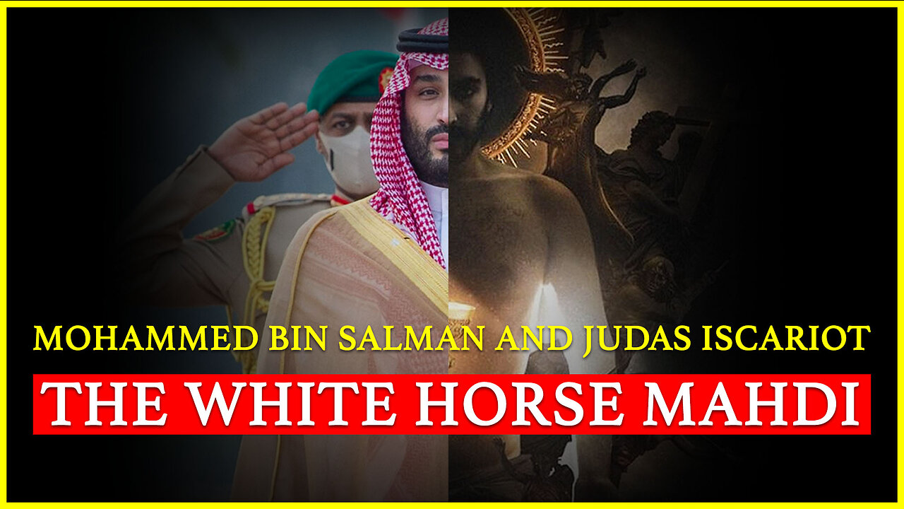 Esau Is Edom: Mohammed bin Salman and Judas Iscariot (The White Horse Mahdi)