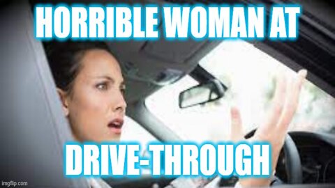 Helios Blog 166 | Horrible Rude Karen at Drive Through