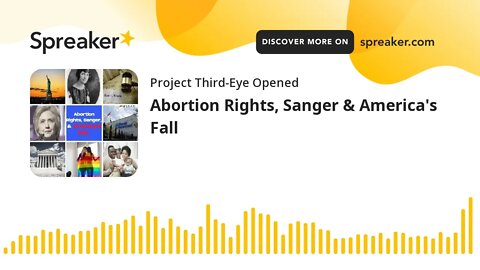 Abortion Rights, Sanger & America's Fall