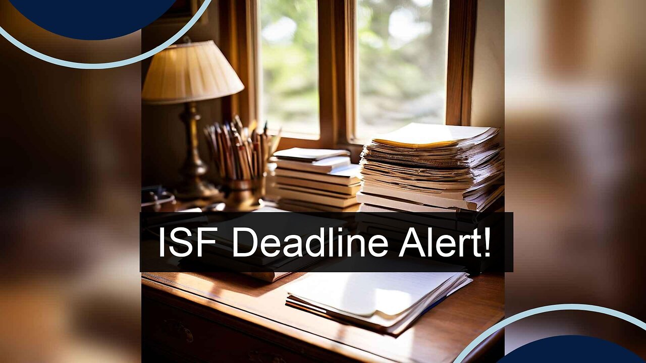 Mastering ISF Filing Dates: Avoid Penalties and Ensure Smooth Customs Clearance