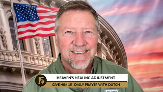 Heaven's Healing Adjustment | Give Him 15: Daily Prayer with Dutch | June 16, 2022