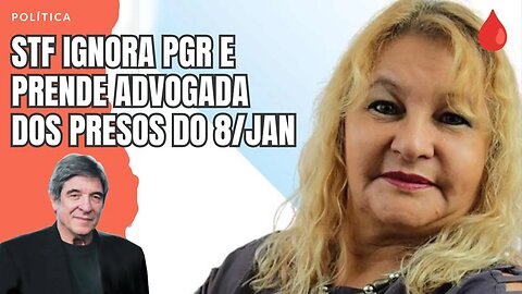 STF IGNORA PGR E PRENDE ADVOGADA DOS PRESOS DO 8/JAN