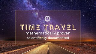 Time Travel - mathematically proven & scientifically documented