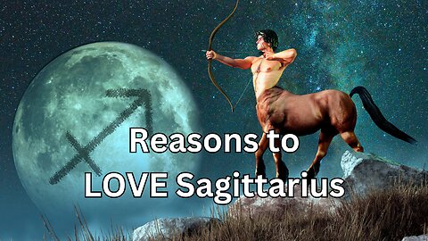 Reasons to LOVE Sagittarius