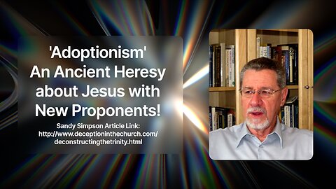 'Adoptionism' An Ancient Heresy about Jesus with New Proponents! - Jacob Prasch