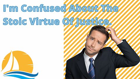 I'm Confused About The Stoic Virtue Of Justice